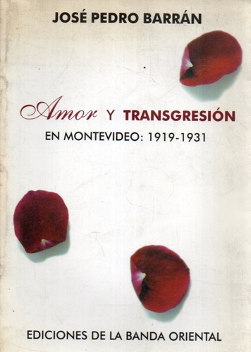 Amor Y Transgresion En Montevideo 1919 1931 Jose Pedro Barra