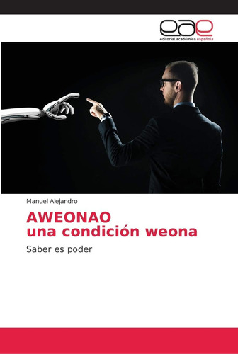 Libro: Aweonao Una Condición Weona: Saber Es Poder (spanish