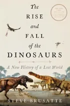Comprar The Rise And Fall Of The Dinosaurs : A New History Of The...