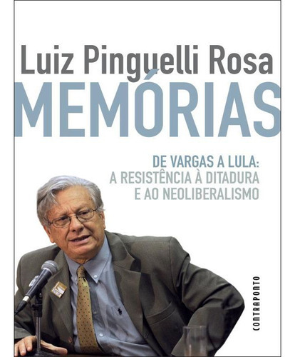 Memórias - De Vargas a Lula: A resistência à ditadura e ao neoliberalismo, de Luiz Pinguelli Rosa., vol. 1. Editora Contraponto, capa mole em português, 2022