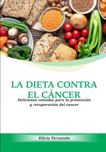 La Dieta Contra El Cancer: Deliciosas Comidas Para La Preven