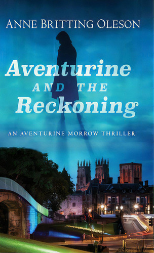 Aventurine And The Reckoning: An Aventurine Morrow Thriller, De Britting Oleson, Anne. Editorial Encircle Pubn Llc, Tapa Dura En Inglés