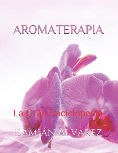 Libro:aromaterapia: La Gran Enciclopedia (spanish Edition)