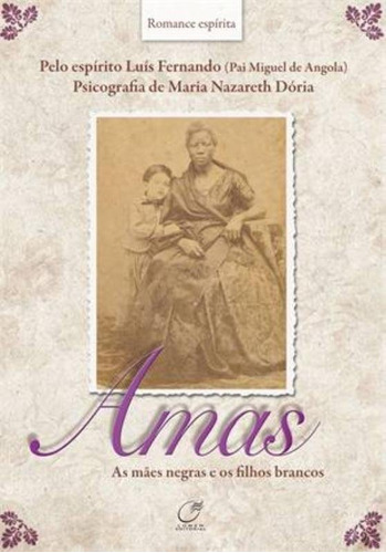 Amas - As Mães Negras E Os Filhos Brancos: Amas - As Mães Negras E Os Filhos Brancos, De Maria Nazareth Doria. Série N/a, Vol. N/a. Editora Lumen, Capa Mole, Edição N/a Em Português, 2014