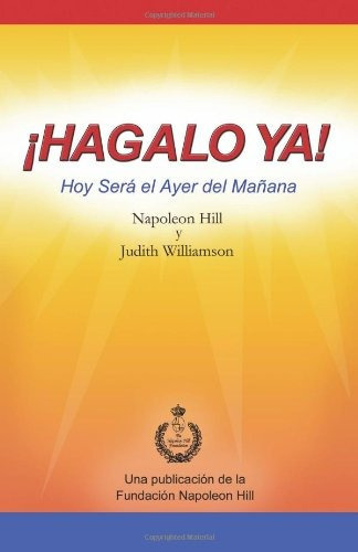 Libro : ¡hagalo Ya! Hoy Será El Ayer Del Mañana  - Hill 