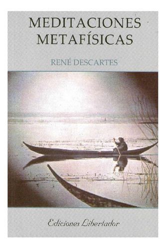 Meditaciones Metafísiccas, René Descartes, Edit. Libertador.