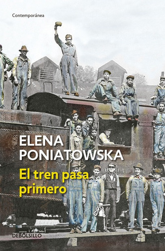 El Tren Pasa Primero, De Elena Poniatowska., Vol. 1. Editorial Debolsillo, Tapa Blanda En Español, 2019