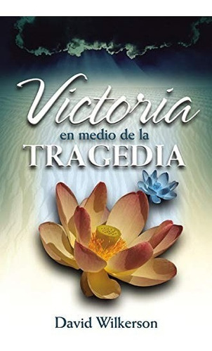 Victoria En Medio De La Tragedia - David Wilkerson 