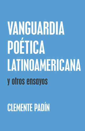 Vanguardia Poética Latinoamericana Y Otros Ensayos - Clem...