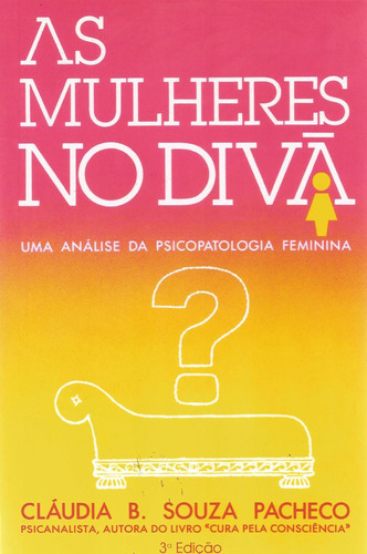 As Mulheres No Divã - Uma Análise Da Psicopatologia Feminina, De Claudia Bernhardt Souza Pacheco. Editora Proton, Capa Mole Em Português, 1987