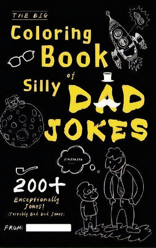 The Big Coloring Book Of Silly Dad Jokes : Exceptionally 200+ Jokes! (terribly Bad Dad Jokes), De Henry M Ham. Editorial Aukass Press, Tapa Dura En Inglés