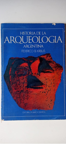 Historia De La Arqueología Argentina Kirbus La Barca