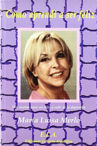 Como Aprendí A Ser Feliz. María Luisa Merlo Colomina