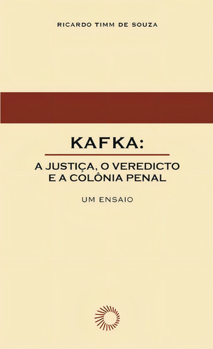 Kafka: a justiça, o veredicto e a colônia penal, de Souza, Ricardo Timm de. Elos Editorial Editora Perspectiva Ltda., capa mole em português, 2020