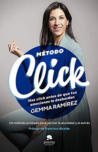 Método Click: Haz Click Antes De Que Tus Emociones Te Desbor