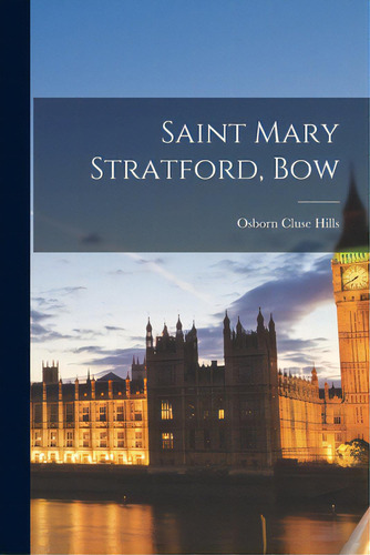 Saint Mary Stratford, Bow, De Hills, Osborn Cluse. Editorial Legare Street Pr, Tapa Blanda En Inglés