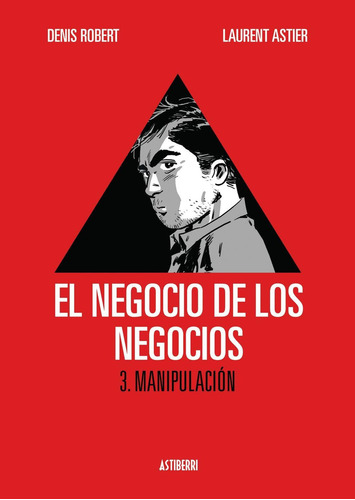 El Negocio de los Negocios 3: Manipulación: No aplica, de Robert, Denis /Astier, Laurent. Serie No aplica, vol. No aplica. Editorial ASTIBERRI EDICIONES, tapa pasta dura, edición 1 en español, 2012