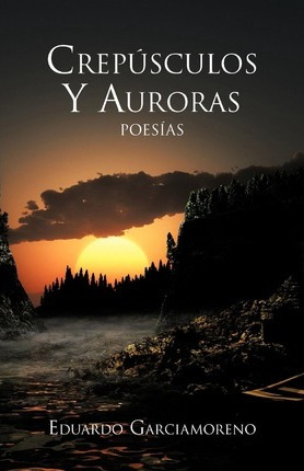 Libro Crespusculos Y Auroras - Eduardo Garciamoreno