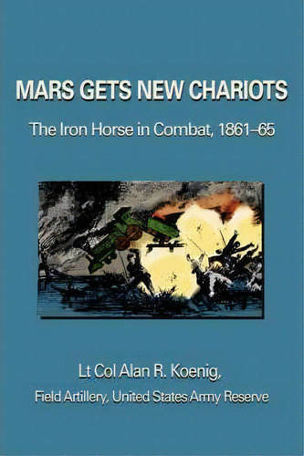 Mars Gets New Chariots, De Lt Col Alan R Koenig. Editorial Iuniverse, Tapa Dura En Inglés