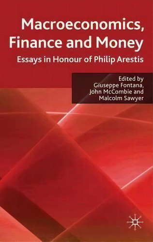 Macroeconomics, Finance And Money: Essays In Honour Of Philip Arestis, De Giuseppe Fontana., Vol. 1. Editorial Palgrave Macmillan, Tapa Dura En Inglés