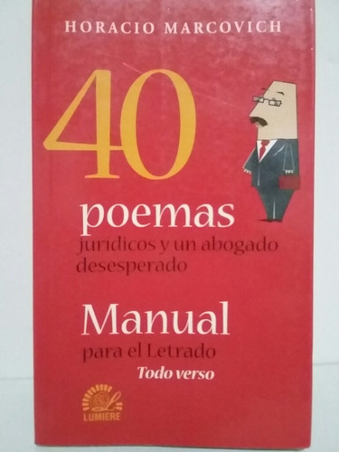 40 Poemas Jurídicos Y Un Abogado Desesperado. H. Marcovich.