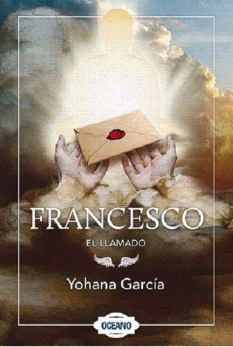 FRANCESCO. EL LLAMADO, de Yohana Garcia. Editorial Oceano, tapa blanda, edición 2015 en español, 2015