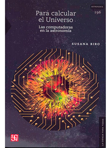 Para Calcular El Universo. Las Computadoras En La Astronomía, De Susana Biro. Editorial Fondo De Cultura Económica, Tapa Blanda, Edición 1 En Español, 2023