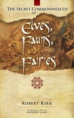 The Secret Commonwealth Of Elves, Fauns And Fairies - Rob...