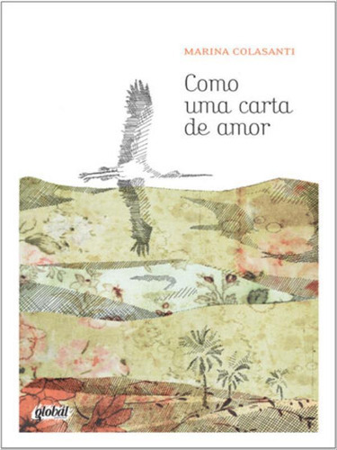 Como Uma Carta De Amor, De Colasanti, Marina. Global Editora, Capa Mole, Edição 1ª Edição - 2014 Em Português