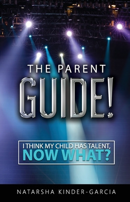 Libro The Parent Guide!: I Think My Child Has Talent, Now...