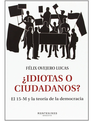 Idiotas O Ciudadanos?, De Félix Ovejero Lucas., Vol. 0. Editorial Montesinos, Tapa Blanda En Español, 1