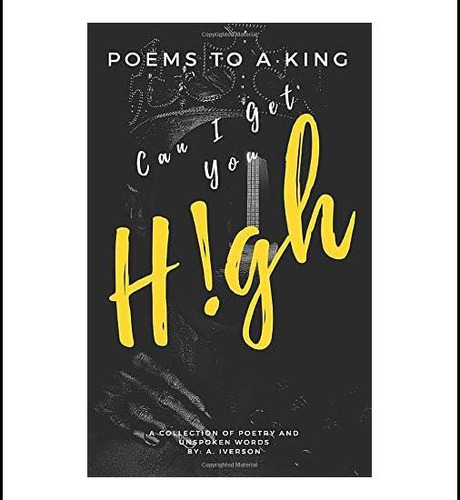 Poemas Para Un Rey ¿puedo Conseguirte H!gh: Una Colección De