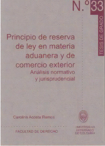Principio De Reserva De Ley En Materia Aduanera Y De Comerc, De Carolina Acosta Ramos. 9586169486, Vol. 1. Editorial Editorial U. Externado De Colombia, Tapa Blanda, Edición 2005 En Español, 2005