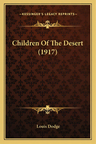 Children Of The Desert (1917), De Dodge, Louis. Editorial Kessinger Pub Llc, Tapa Blanda En Inglés