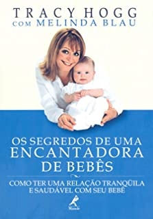 Livro Os Segredos De Uma Encantadora De Bebês: Como Ter Uma Relação Tranqüila E Saudável Com Seu Bebê - Tracy Hogg E Melinda Blau [2002]