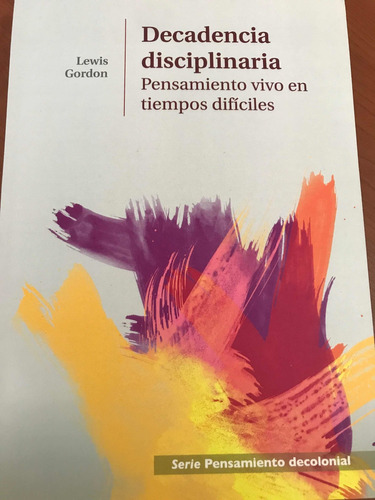 Decadencia Disciplinaria, Pensamiento Vivo En Tiempos Difíciles, De Lewis. Gordon. Editorial Editorial Abya Yala, Tapa Blanda, Edición 1 En Español, 2013