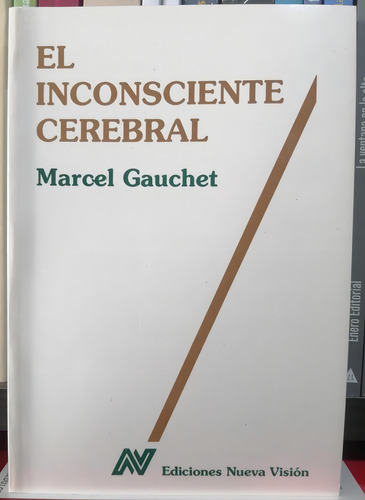 El Inconsciente Cerebral, De Marcel Gauchet. Claves, Vol. 1. Editorial Nueva Visión, Tapa Blanda, Edición Fisico En Español, 1994