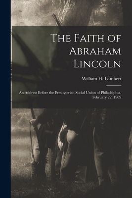 Libro The Faith Of Abraham Lincoln: An Address Before The...