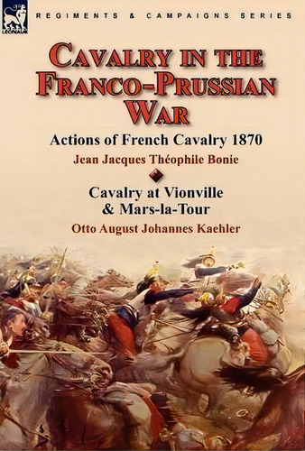 Cavalry In The Franco-prussian War, De Jean Jacques Theophile Bonie. Editorial Leonaur Ltd, Tapa Dura En Inglés