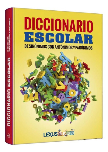 Diccionario Escolar De Sinónimos Con Antónimos Y Parónimos / Pd., De Alejandro Marcelo Itzik. Editorial Lexus Kids, Tapa Dura, Edición 01 En Español, 2024