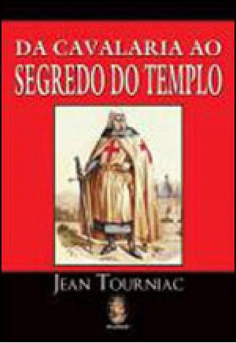 Da Cavalaria Ao Segredo Do Templo, De Tourniac, Jean. Editora Madras, Capa Mole Em Português