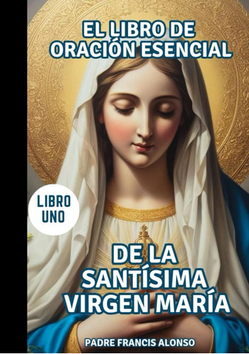 Libro: El Libro De Oración Esencial De La Santísima Virgen M