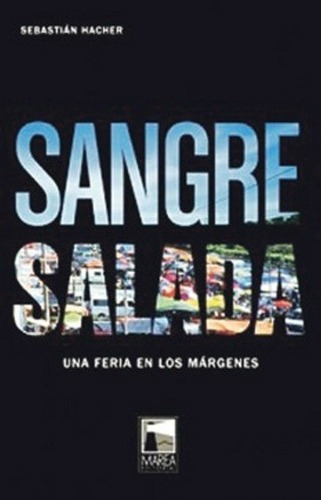 Sangre Salada Una Feria En Los Margenes (ficciones Reales)