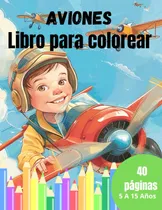 Comprar Aviones Libro Para Colorear: Para Niños De 5 A 15 Años 71dfj
