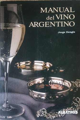 Libro Manual Del Vino Argentino - Jorge Dengis - Palermo