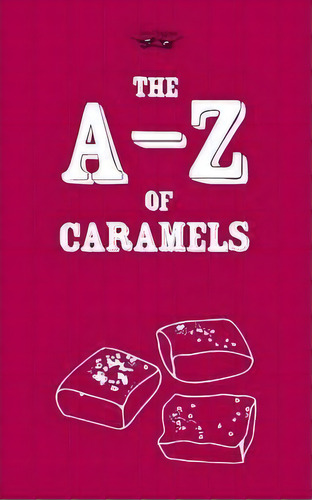The A-z Of Caramels, De Two Magpies Publishing. Editorial Read Books, Tapa Blanda En Inglés