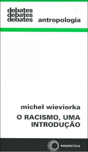 O Racismo, Uma Introdução - Vol. 308, De Wieviorka, Michel. Editora Perspectiva, Capa Mole, Edição 1ª Edicao - 2007 Em Português