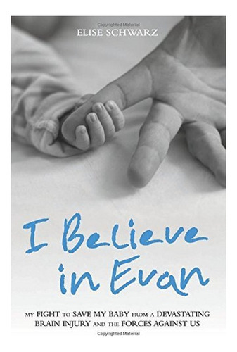 I Believe In Evan - My Fight To Save My Baby From A De. Eb01