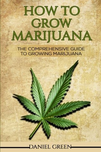 How To Grow Marijuana The Comprehensive Guide To Growing Mar
