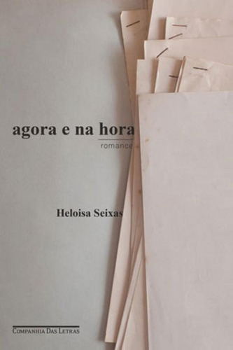 Agora E Na Hora, De Seixas, Heloisa. Editora Companhia Das Letras, Capa Mole, Edição 1ª Edição - 2017 Em Português